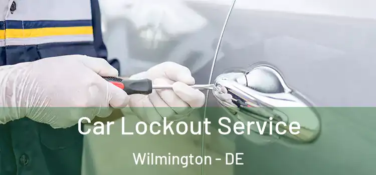  Car Lockout Service Wilmington - DE