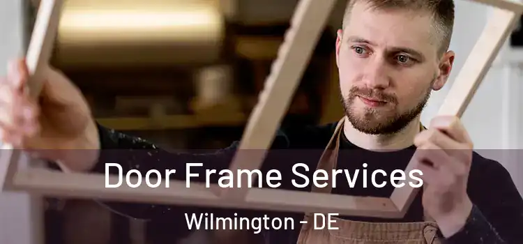 Door Frame Services Wilmington - DE