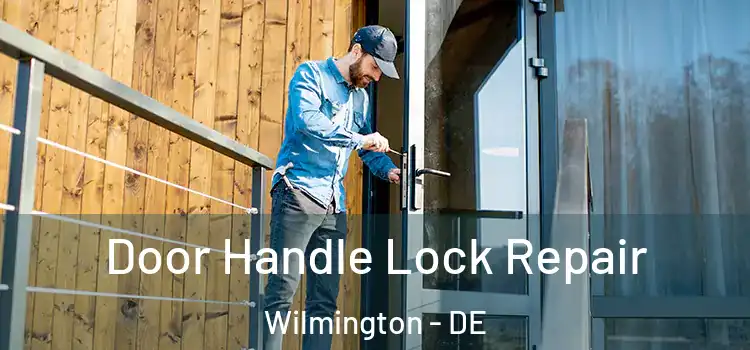 Door Handle Lock Repair Wilmington - DE