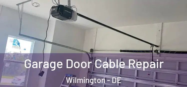 Garage Door Cable Repair Wilmington - DE