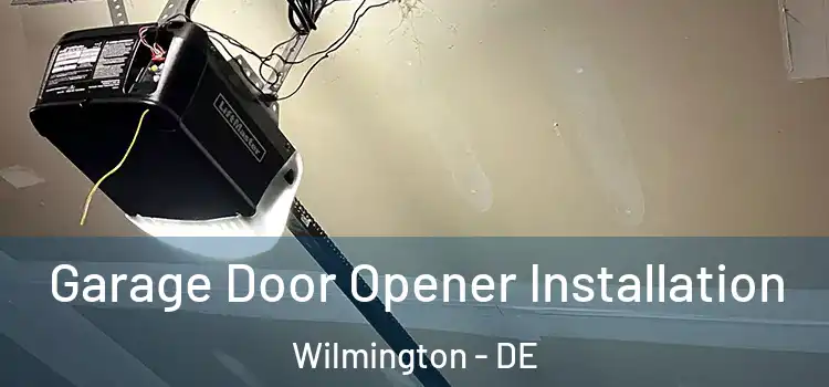  Garage Door Opener Installation Wilmington - DE