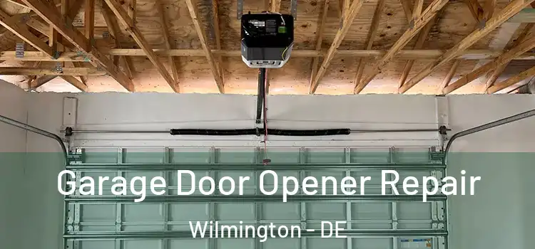 Garage Door Opener Repair Wilmington - DE