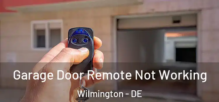  Garage Door Remote Not Working Wilmington - DE