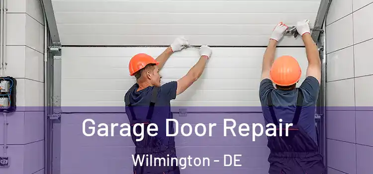 Garage Door Repair Wilmington - DE