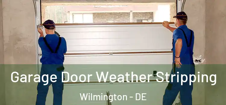  Garage Door Weather Stripping Wilmington - DE