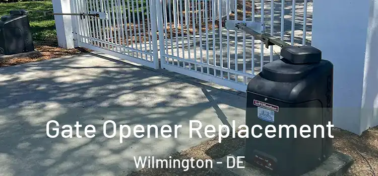 Gate Opener Replacement Wilmington - DE