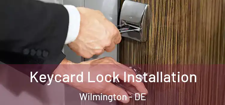  Keycard Lock Installation Wilmington - DE