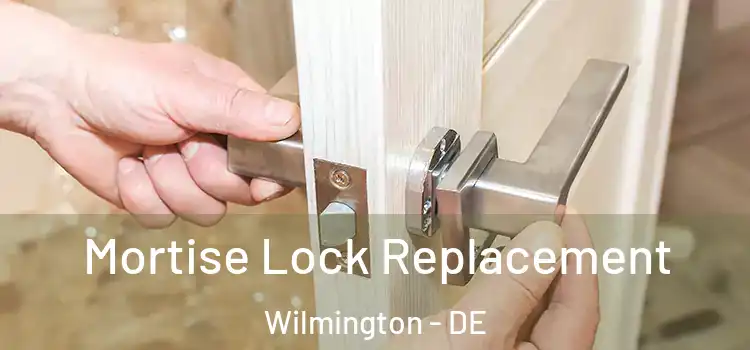 Mortise Lock Replacement Wilmington - DE