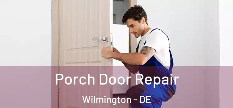  Porch Door Repair Wilmington - DE