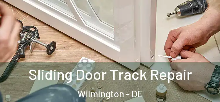 Sliding Door Track Repair Wilmington - DE