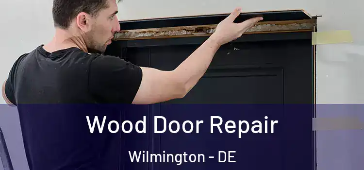 Wood Door Repair Wilmington - DE